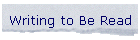 Writing to Be Read