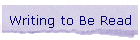 Writing to Be Read