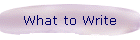 What to Write