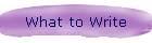 What to Write